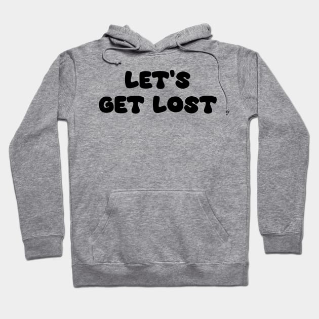 Let's Get Lost Hoodie by SimpleGraphics